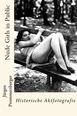 Nude Girls in Public: Historische Aktfotografie - Prommersberger, Jurgen