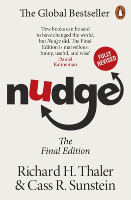 Nudge: Improving Decisions About Health, Wealth and Happiness - Thaler, Richard H., and Sunstein, Cass R