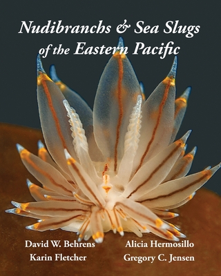 Nudibranchs & Sea Slugs of the Eastern Pacific - Behrens, David W, and Fletcher, Karin, and Jensen, Gregory C