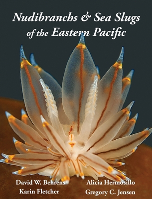 Nudibranchs & Sea Slugs of the Eastern Pacific - Behrens, David W, and Fletcher, Karin, and Jensen, Gregory C
