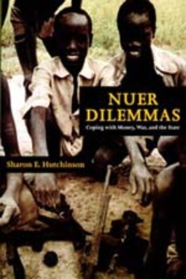 Nuer Dilemmas: Coping with Money, War, and the State - Hutchinson, Sharon E