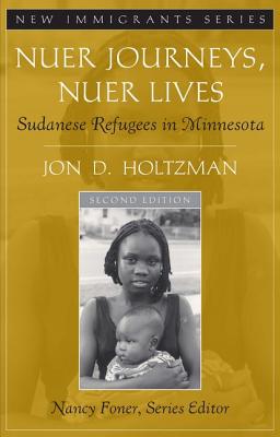 Nuer Journeys, Nuer Lives: Sudanese Refugees in Minnesota - Holtzman, Jon D