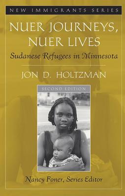 Nuer Journeys, Nuer Lives: Sudanese Refugees in Minnesota - Holtzman, Jon D.