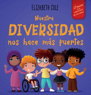 Nuestra diversidad nos hace ms fuertes: Libro infantil ilustrado sobre la diversidad y la bondad (Libro infantil para nios y nias)