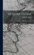 Nuestra patria: Libro de lectura para la educacin nacional