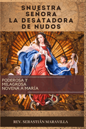 Nuestra Seora La Desatadora de Nudos(spanish Edition): Poderosa y Milagrosa Novena a Mar?a