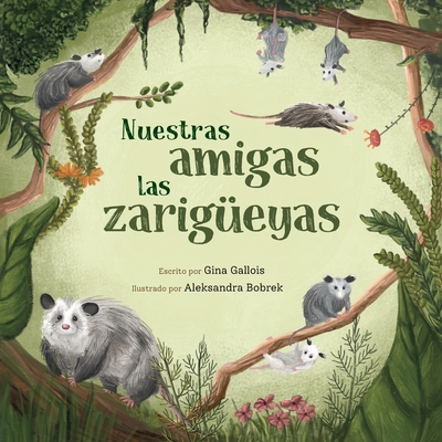 Nuestras amigas las zarig?eyas - Gallois, Gina, and Bobrek, Aleksandra (Illustrator), and Moreno, Maria (Translated by)