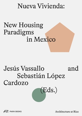 Nueva Vivienda: New Housing Paradigms in Mexico - Vassallo, Jess (Editor), and Cardozo, Sebastian Lpez (Editor)