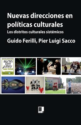 Nuevas direcciones en polticas culturales: Los distritos culturales sistmicos - Sacco, Pier Luigi, and Ferilli, Guido