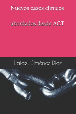 Nuevos casos cl?nicos abordados desde ACT - Gonzlez Terrazas, Raymundo (Foreword by), and Snchez Olid, Jos? Manuel (Contributions by), and Jim?nez D?az, Rafael