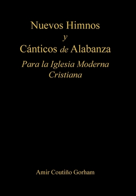 Nuevos Himnos y Cnticos de Alabanza: Para la Iglesia Moderna Cristiana - Gorham, Amir Coutio