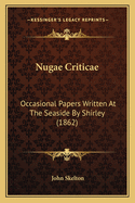 Nugae Criticae: Occasional Papers Written at the Seaside by Shirley (1862)