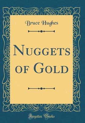 Nuggets of Gold (Classic Reprint) - Hughes, Bruce