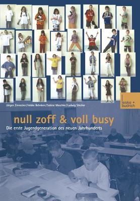 Null Zoff & Voll Busy: Die Erste Jugendgeneration Des Neuen Jahrhunderts Ein Selbstbild - Zse - Zeitschrift F?r Soziologie Der Erziehung U Sozialisation, and Behnken, Imbke, and Maschke, Sabine