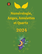 Numrologie, Anges, Amulettes et Quartz 2024