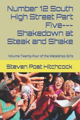 Number 12 South High Street Part Five---Shakedown at Steak and Shake: Volume Twenty-Four of the Metalshop Girls - Hitchcock, Steven Post