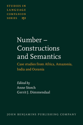 Number - Constructions and Semantics: Case Studies from Africa, Amazonia, India and Oceania - Storch, Anne (Editor), and Dimmendaal, Gerrit J (Editor)