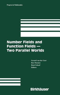 Number Fields and Function Fields - Two Parallel Worlds - Van Der Geer, Gerard B M (Editor), and Moonen, Bjj (Editor), and Schoof, Ren (Editor)