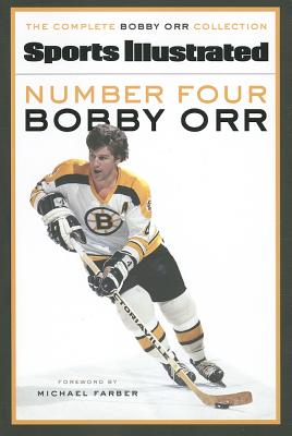 Number Four Bobby Orr - Sports Illustrated, and Farber, Michael (Foreword by)