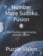 Number Maze Sudoku Fusion: Hard Sudoku and Amazing Number Search