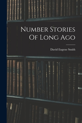 Number Stories Of Long Ago - Smith, David Eugene