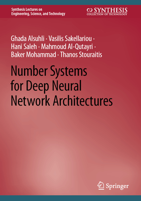 Number Systems for Deep Neural Network Architectures - Alsuhli, Ghada, and Sakellariou, Vasilis, and Saleh, Hani