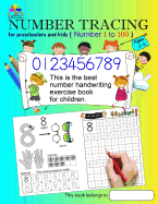 Number Tracing Book for Preschoolers and Kids Ages 3-5 Number 1 to 100: The Best Number Handwriting Exercise Book for Children