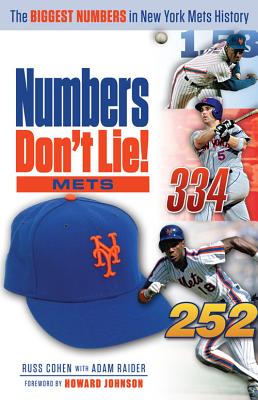 Numbers Don't Lie: Mets: The Biggest Numbers in Mets History - Cohen, Russ, and Raider, Adam, and Johnson, Howard (Foreword by)