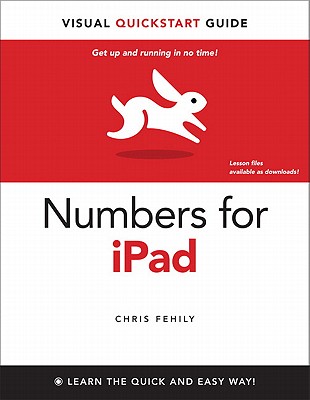 Numbers for iPad: Visual QuickStart Guide - Fehily, Chris