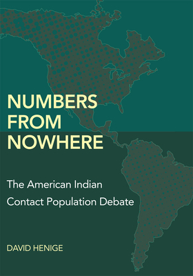 Numbers from Nowhere: The American Indian Contact Population Debate - Henige, David