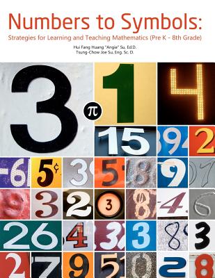 Numbers to Symbols: Strategies for Learning and Teaching Mathematics (Pre K - 8th Grade) - Su, Tsung Chow Joe, and Su, Hui Fang Huang