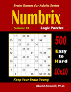 Numbrix Logic Puzzles: 500 Easy to Hard (10x10) : : Keep Your Brain Young