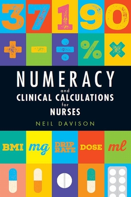 Numeracy and Clinical Calculations for Nurses - Davison, Neil