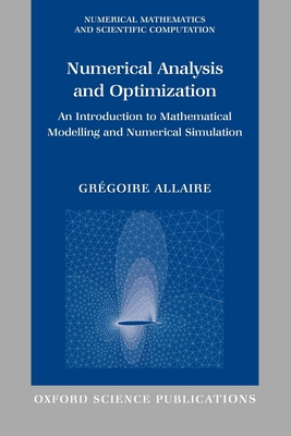 Numerical Analysis and Optimization: An Introduction to Mathematical Modelling and Numerical Simulation - Allaire, Gr Goire