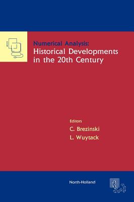 Numerical Analysis: Historical Developments in the 20th Century - Brezinski, C, and Wuytack, L