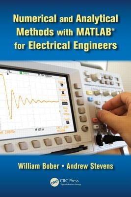 Numerical and Analytical Methods with MATLAB for Electrical Engineers - Bober, William, and Stevens, Andrew