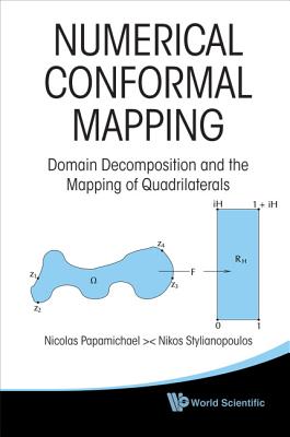 Numerical Conformal Mapping: Domain Decomposition and the Mapping of Quadrilaterals - Papamichael, Nicolas, and Stylianopoulos, Nikos