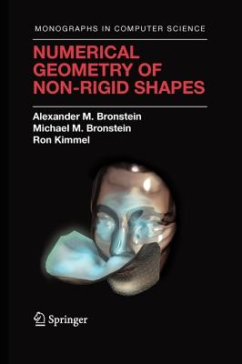 Numerical Geometry of Non-Rigid Shapes - Bronstein, Alexander M., and Bronstein, Michael M., and Kimmel, Ron