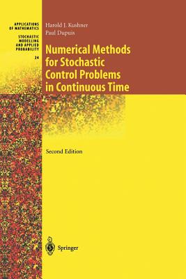 Numerical Methods for Stochastic Control Problems in Continuous Time - Kushner, Harold, and Dupuis, Paul G