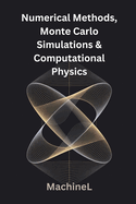 Numerical Methods, Monte Carlo Simulations, and Computational Linear Algebra for Physicists