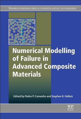 Numerical Modelling of Failure in Advanced Composite Materials - Camanho, Pedro P. (Editor), and Hallett, Stephen R. (Editor)