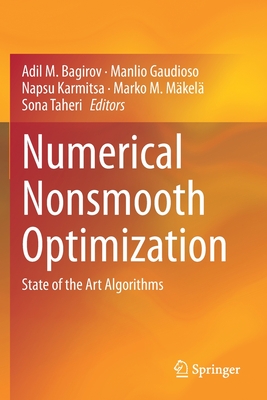 Numerical Nonsmooth Optimization: State of the Art Algorithms - Bagirov, Adil M (Editor), and Gaudioso, Manlio (Editor), and Karmitsa, Napsu (Editor)