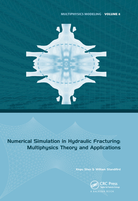 Numerical Simulation in Hydraulic Fracturing: Multiphysics Theory and Applications - Shen, Xinpu, and Standifird, William