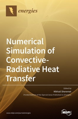 Numerical Simulation of Convective-Radiative Heat Transfer - Sheremet, Mikhail (Guest editor)