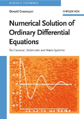 Numerical Solution of Ordinary Differential Equations: For Classical, Relativistic and Nano Systems - Greenspan, Donald