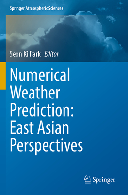 Numerical Weather Prediction: East Asian Perspectives - Park, Seon Ki (Editor)