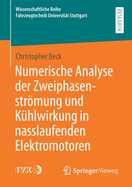 Numerische Analyse Der Zweiphasenstrmung Und K?hlwirkung in Nasslaufenden Elektromotoren