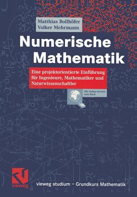 Numerische Mathematik: Eine Projektorientierte Einfhrung Fr Ingenieure, Mathematiker Und Naturwissenschaftler - Bollhfer, Matthias, and Mehrmann, Volker