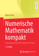 Numerische Mathematik Kompakt: Grundlagenwissen Fr Studium Und PRAXIS