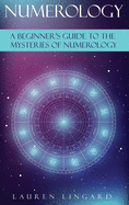 Numerology: A Beginner's Guide to the Mysteries of Numerology